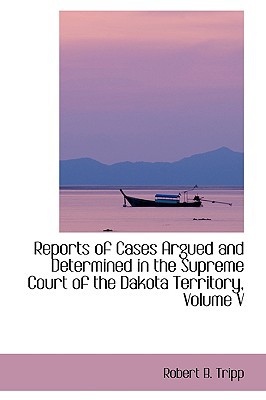 Reports of Cases Argued and Determined in the Supreme Court of the Dakota Territory, Volume V magazine reviews