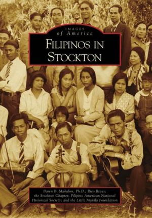 Filipinos in Stockton, California (Images of America Series) book written by Dawn B. Mabalon