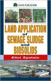 Land Application of Sewage Sludge and Biosolids book written by Eliot Epstein
