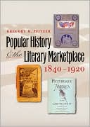 Popular History and the Literary Marketplace, 1840-1920 book written by Gregory M. Pfitzer
