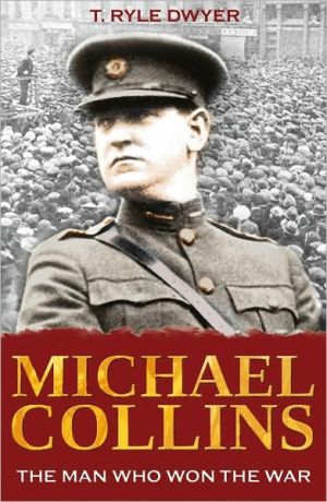 Michael Collins: The Man Who Won the War book written by T. Ryle Dwyer