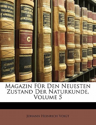 Magazin Fur Den Neuesten Zustand Der Naturkunde, Volume 5 magazine reviews