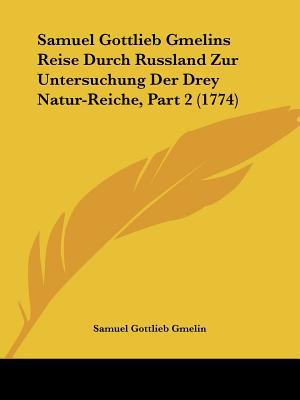 Samuel Gottlieb Gmelins Reise Durch Russland Zur Untersuchung Der Drey Natur-Reiche, Part 2 magazine reviews