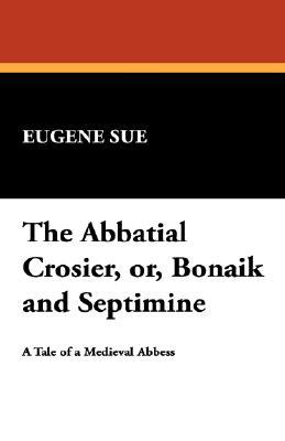 The Abbatial Crosier, Or, Bonaik and Septimine magazine reviews