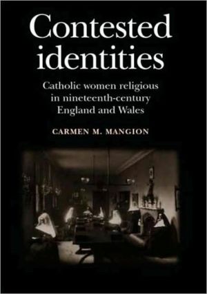 Contested Identities: Catholic Religious Women in Nineteenth-Century England and Wales book written by Carmen M. Mangion