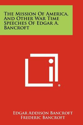 The Mission of America, and Other War Time Speeches of Edgar A. Bancroft magazine reviews