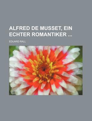 Alfred de Musset, Ein Echter Romantiker magazine reviews