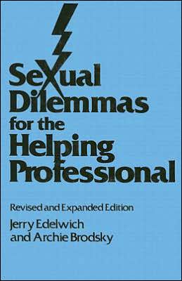 Sexual dilemmas for the helping professional book written by Jerry Edelwich,Archie Brodsky