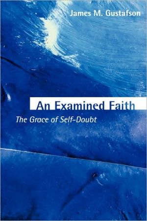 An Examined Faith: The Grace of Self-Doubt book written by James M. Gustafson