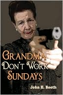 Grandma Don't Work Sundays book written by John H. Booth