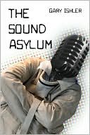 The Sound Asylum book written by Gary Ishler