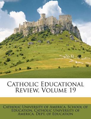 Catholic Educational Review, Volume 19, , Catholic Educational Review, Volume 19