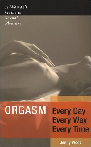 Orgasm Every Day Every Way Every Time magazine reviews