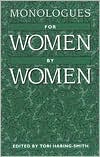 Monologues for Women, by Women, This unique collection of monologues for women contains fifty pieces by women playwrights from all over the country., Monologues for Women, by Women