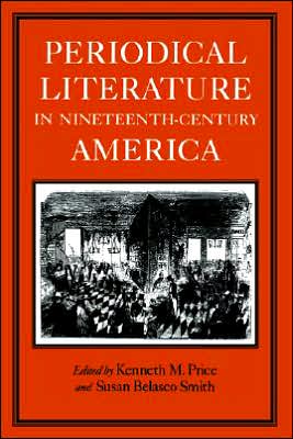 Periodical Literature In Nineteenth-Century America book written by Kenneth M Price