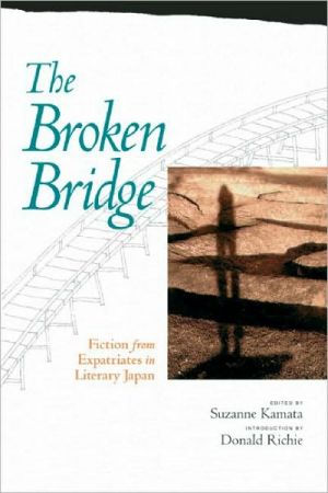 The Broken Bridge: Fiction from Expatriates in Literary Japan book written by Suzanne Kamata