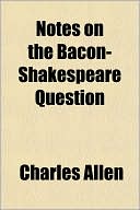 Notes on the Bacon-Shakespeare Question book written by Charles Allen