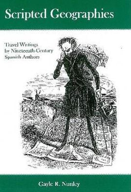 Scripted Geographies: Travel Writings by Nineteenth-Century Spanish Authors book written by Gayle R. Nunley