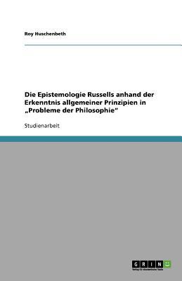 Die Epistemologie Russells Anhand Der Erkenntnis Allgemeiner Prinzipien in Probleme Der Philosophie magazine reviews