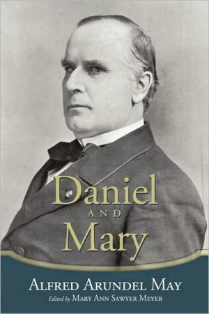 Daniel and Mary: Edited by Mary Ann Sawyer Meyer book written by Alfred Arundel May