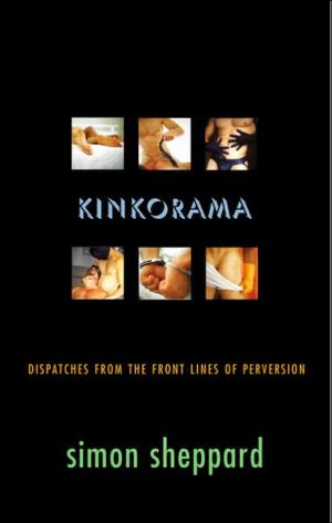 Kinkorama : Dispatches from the Front Lines of Perversion book written by Simon Sheppard