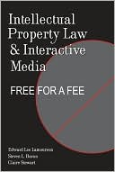 Intellectual Property Law and Interactive Media: Free for a Fee book written by Edward Lee Lamoureux