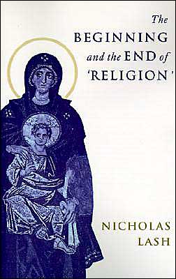 The Beginning and the End of 'Religion' book written by Nicholas Lash