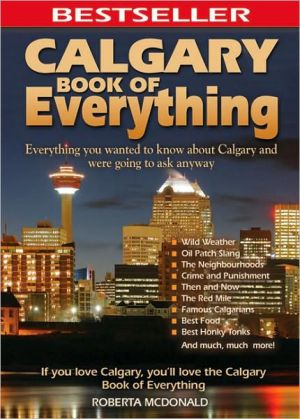 Calgary Book of Everything: Everything You Wanted to Know About Calgary and Were Going to Ask Anyway book written by Martha Walls