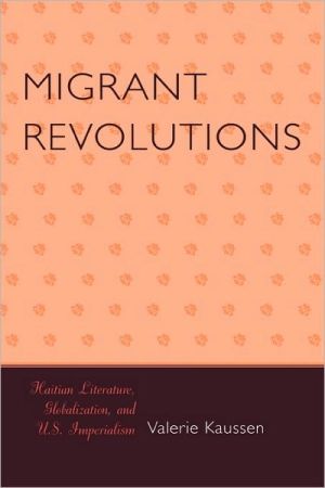 Migrant Revolutions: Haitian Literature, Globalization, and U.S. Imperialism book written by Valerie Kaussen