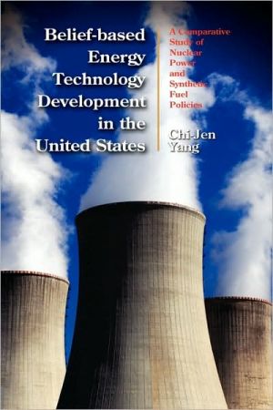 Belief-Based Energy Technology Development In The United States book written by Chi-Jen Yang