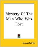 Mystery Of The Man Who Was Lost book written by Jacques Futrelle