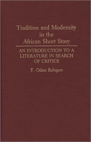 Tradition And Modernity In The African Short Story, Vol. 141 book written by Fidelis Odun Balogun