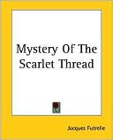 Mystery Of The Scarlet Thread book written by Jacques Futrelle