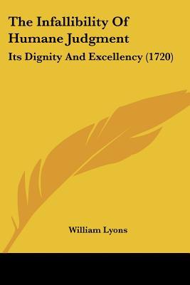 The Infallibility of Humane Judgment: Its Dignity and Excellency magazine reviews