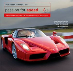 Passion for Speed: Twenty-Four Classic Cars that Shaped a Century of Motor Sport book written by Nick Mason