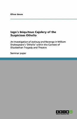 Iago S Iniquitous Cajolery of the Suspicious Othello magazine reviews