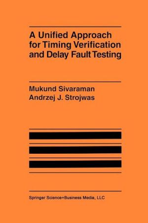 A Unified Approach for Timing Verification and Delay Fault Testing book written by Mukund Sivaraman