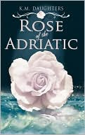 Rose of the Adriatic book written by K. M. Daughters