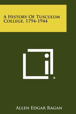 A History of Tusculum College, 1794-1944 magazine reviews