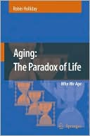 Aging: the Paradox of Life: Why We Age book written by Robin Holliday