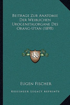 Beitrage Zur Anatomie Der Weiblichen Urogenitalorgane Des Orang-Utan magazine reviews