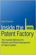 Inside the Patent Factory: The Essential Reference for Effective and Efficient Management of Patent Creation book written by Donal OConnell