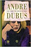 The Times Are Never So Bad book written by Andre Dubus