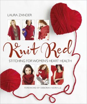 Knit Red: Stitching for Women's Heart Health written by Laura Zander