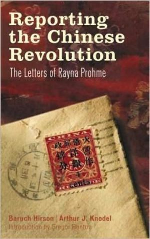 Reporting the Chinese Revolution: The Letters of Rayna Prohme book written by Baruch Hirson