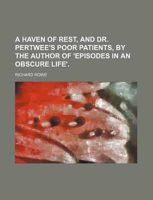 A Haven of Rest, and Dr. Pertwee's Poor Patients, by the Author of 'Episodes in an Obscure Life'. magazine reviews