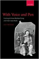 With Voice and Pen: Coming to Know Medieval Song and How It Was Made Includes CD book written by Leo Treitler