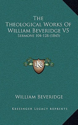 The Theological Works of William Beveridge V5: Sermons 104-128 magazine reviews