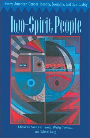 Two-Spirit People: Native American Gender Identity, Sexuality, and Spirituality book written by Sue-Ellen Jacobs