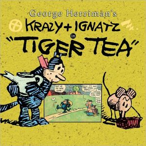 Krazy and Ignatz in Tiger Tea, Krazy Kat's most surreal adventures were the famed Tiger Tea sequence where Krazy Kat imbibed of the psychedelia-inducing substance. This is George Herriman at his best in the only full-length Krazy Kat adventure story of his career presented in the sam, Krazy and Ignatz in Tiger Tea
